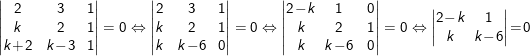 \\\begin{vmatrix}2&3&\!1\\k&2&\!1\\k\!+\!2&k\!-\!3&\!1\\\end{vmatrix}=0\Leftrightarrow\begin{vmatrix}2&3&\!1\\k&2&\!1\\k&k\!-\!6&\!0\\\end{vmatrix}=0\Leftrightarrow\begin{vmatrix}2\!-\!k&\!\!1&0\\k&\!\!2&1\\k&\!\!k\!-\!6&0\\\end{vmatrix}=0\Leftrightarrow\begin{vmatrix}2\!-\!k&\!\!1\\k&\!\!k\!-\!6\\\end{vmatrix}\!=\!0